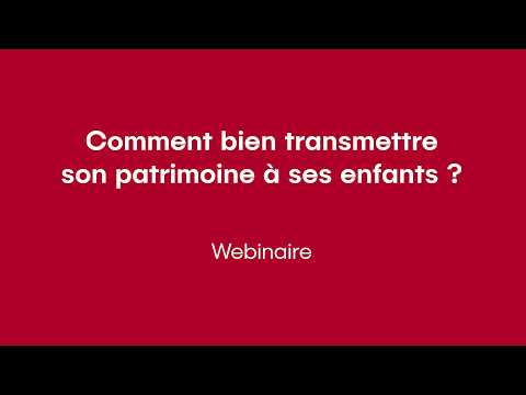 Webinaire épargne | Comment bien transmettre son patrimoine à ses enfants ?